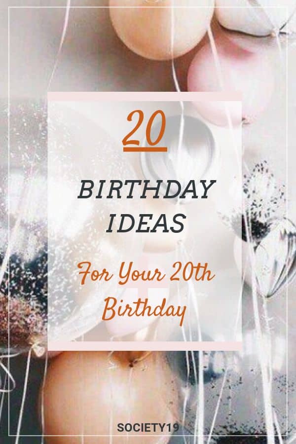 20 Birthday Ideas For Your 20th Birthday - Society19